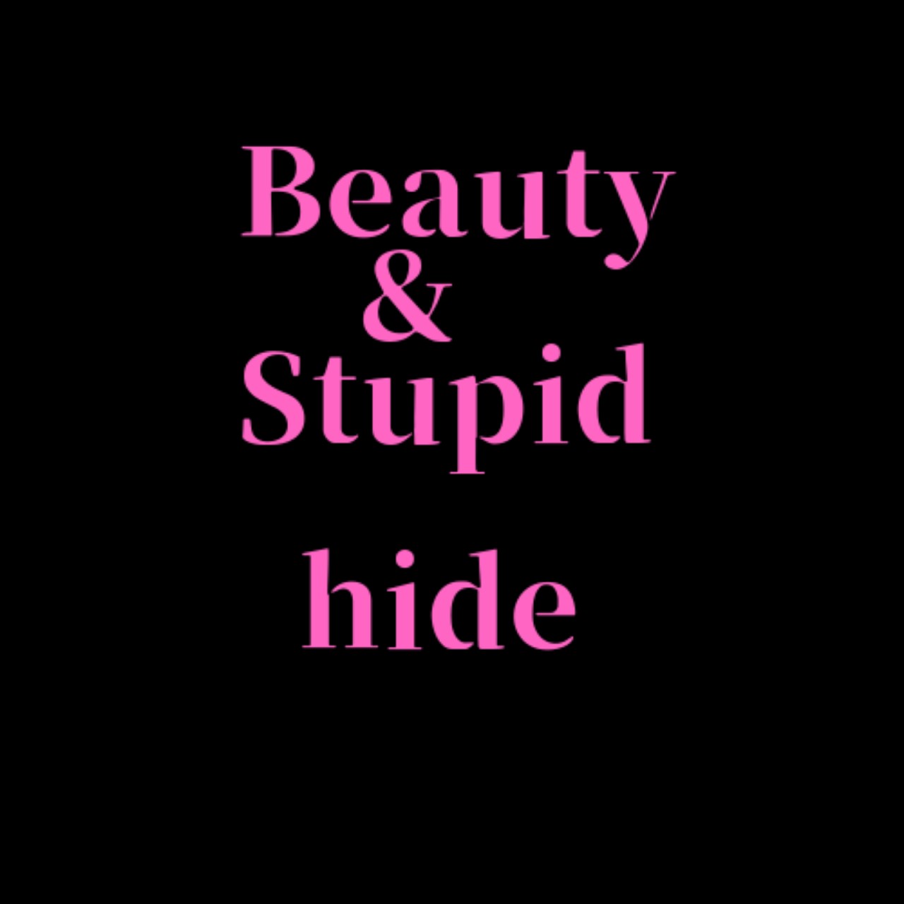 Beauty&Stupid　hide